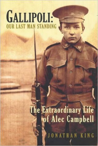 Gallipoli: Our Last Man Standing: The Extraordinary Life of Alec Campbell